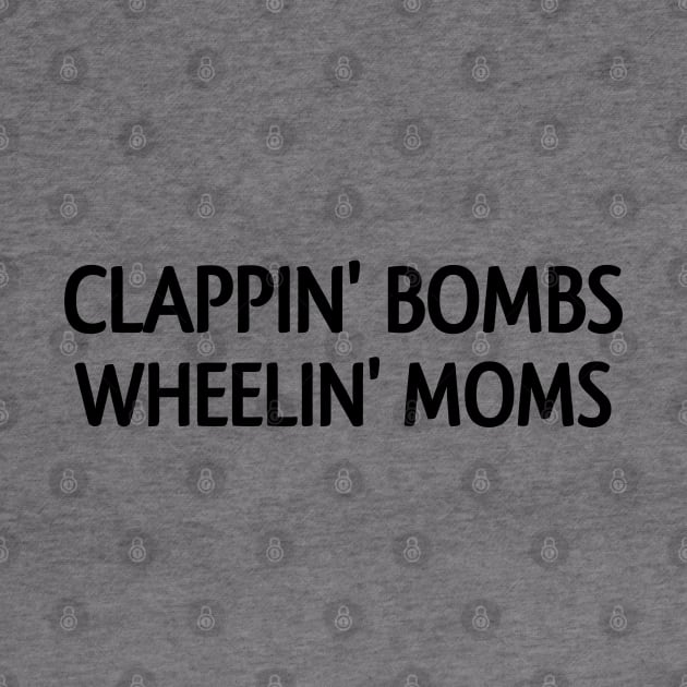 Clappin bombs wheelin mom's by Captainstore